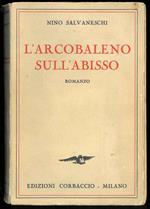 L' arcobaleno sull'abisso. Romanzo