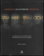 Imagines Illustrium Virorum. La collezione dei ritratti dell'Università e della Biblioteca Universitaria di Bologna
