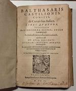 Balthasaris Castilionis comitis, de Curiali sive Aulico, libri quator: Quibus accessit de Aula dialogus Gulielmi Insulani Menapii Greuibrugensis : in quo partim refelluntur... partim attenuantur criminationes in Aulam Aeneae Sylvii, et Ulderici Hutte