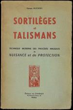 Sortiléges et Talismans. Technique moderne des procédés magiques de Nuisance et de Protection