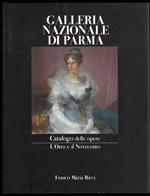 Galleria nazionale di Parma. Catalogo delle opere L'Otto e Il Novecento. Fotografie di Giacomo Medioli