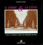 Il verde & la città: parchi e giardini a Forlì: dal Medioevo ad oggi: Forlì, 7-17 maggio 1991