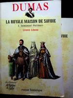 La Royale Maison de Savoie: roman historique: 1. Emmanuel-Philibert: le page du duc de Savoie; 2. Emmanuel-Philibert: Léone-Léona