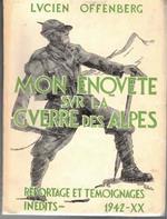Mon enquete sur la guerre des Alpes: 10 juin-25 juin 1940: reportage et temoignages inedits