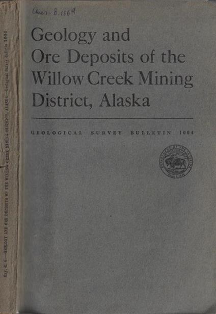 Geology and ore deposits of the Willow creek Mining district, Alaska - copertina