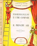 Fiordigiglio e i tre compari, commedia fiabesca in due tempi. Il principe Air, commedia fiabesca in tre atti