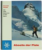 ABSEITS DER PISTE. Hundert stille Skitouren in den Alpen