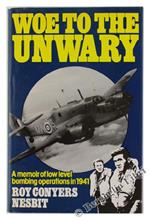 WOE TO THE UNWARY. A Memoir of Low level Bombing Operations in 1941