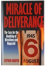 MIRACLE OF DELIVERANCE. THE CASE FOR THE BOMBING OF HIROSHIMA AND NAGASAKI - Harper Stephen