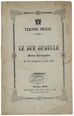 Le DUE GEMELLE. Azione coreografica in un prologo e 6 atti del coreografo Antonio Pallerini, con Musica del Maestro Amilcare Ponchielli, da rappresentarsi al Teatro Regio di Torino nella stagione di Carneval-Quaresima 1874-75