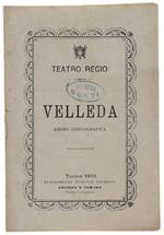 VELLEDA. Azione Coreografica in cinque Quadri. Da rappresentarsi al Teatro Regio di Torino la stagione di Carneval-Quaresima 1872-73 - Rota Giuseppe, Dall'Argine Costantino e Bini Giuseppe (musica)