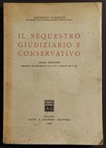 Il Sequestro Giudiziario e Conservativo - A. Coniglio - Ed. Giuffrè - 1949