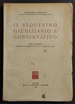 Il Sequestro Giudiziario e Conservativo - A. Coniglio - Ed. Giuffrè - 1949