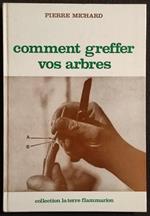 Comment Greffer Vos Arbres - P. Michard - Flammarion - 1952