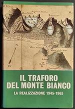 Il Traforo del Monte Bianco - Realizzazione 1945-1965 - Ed. Mondadori - 1967