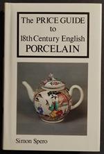 The Price Guide to 18th Century English Porcelain - S. Spero - 1970