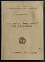 L' Attività Teatrale a Torino fra le Due Guerre - Ed. Giappichelli - 1970