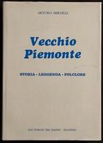 Vecchio Piemonte - Storia Leggenda Folclore - Ed. Torchi del Maino - 1971