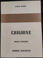 Chighine - F. Russoli - Ed. Annunciata - Mostra Antologica 1972