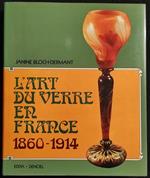 L' Art du Verre en France 1860-1914 - J. Block-Dermant - Ed. Denoel - 1974