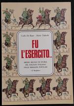 Fu l'Esercito - Storia del Soldato Italiano - Ed. del Borghese - 1976