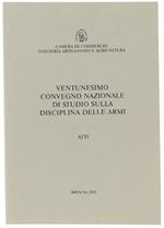 Ventunesimo Convegno Nazionale Di Studio Sulla Disciplina Delle Armi. Atti