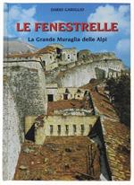 Le Fenestrelle. La Grande Muraglia Delle Alpi