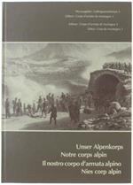 Unser Alpenkorps - Notre Corps Alpin - Il Nostro Corpo D'armata Alpino - Nies Corps Alpin