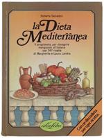 La Dieta Mediterranea. Il Programma Per Dimagrire Mangiando All'italiana Con 347 Ricette
