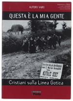 Questa E' La Mia Gente. Cristiani Sulla Linea Gotica