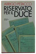 Riservato Per Il Duce. I Segreti Del Regime Conservati Nell'archivio Personale Di Mussolini