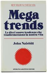 Mega Trends. Le Dieci Nuove Tendenze Che Trasformeranno La Nostra Vita