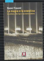 La Magia E La Svastica : Occultismo, New Age E Nazionalsocialismo
