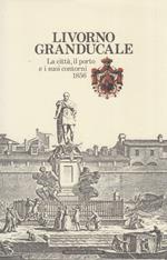 Livorno granducale. La città, il porto e i suoi contorni 1856. Guida del forestiero