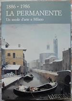 1886 1986. La Permanente. Un Secolo D'arte A Milano