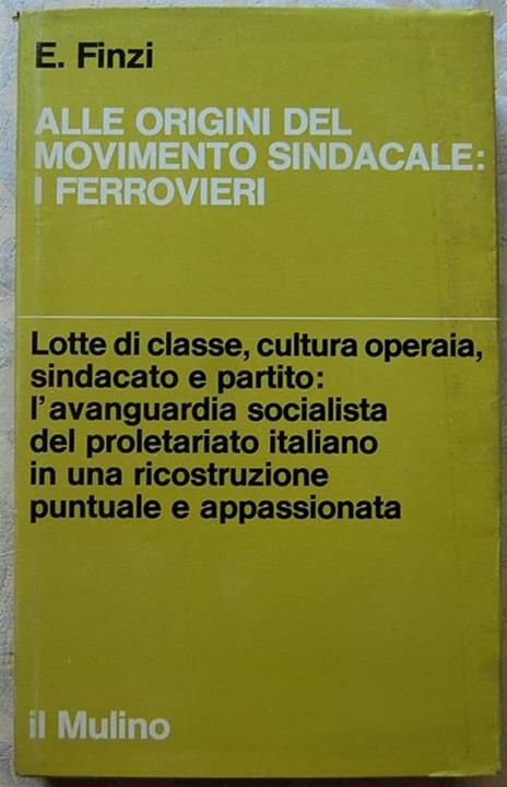 Alle Origini Del Movimento Sindacale: I Ferrovieri - Enrico Finzi - copertina