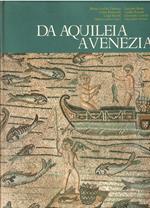 Da Aquileia A Venezia Una Mediazione Tra L'europa E L'oriente Dal Ii Secolo A.C. Al Vi Secolo D.C