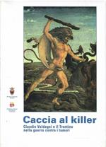 Caccia Al Killer - Claudio Valdagni E Il Trentino Nella Guerra Contr I Tumori