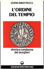 L' Ordine del Tempio. Storia e condanna dei Templari