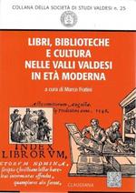 Libri, biblioteche e cultura nelle valli valdesi in età moderna