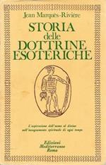 Storia delle dottrine esoteriche. L'aspirazione dell'uomo al divino nell'insegnamento spirituale di ogni tempo