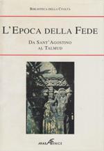 L' Epoca della Fede. Da Sant'Agostino al Talmud