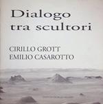 Dialogo tra scultori: Cirillo Grott & Emilio Casarotto