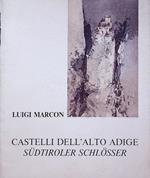 Luigi Marcon: castelli dell'Alto Adige - Sudtiroler Schlosser