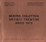 Mostra collettiva artisti trentini: Arco 1973: Casinò municipale di Arco, 4-19 agosto 1973