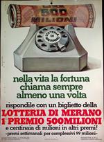 Nella vita la fortuna chiama sempre almeno una volta: lotteria di Merano: 1° premio 500 milioni