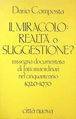 Il miracolo: realtà o suggestione?: rassegna documentata di fatti straordinari nel cinquantennio 1920-1970