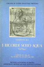 I ricordi soto aqua: la diga: Comedia en tre ati: na storia de sti ani che chi