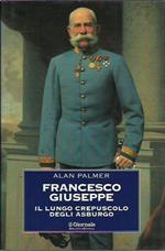 Francesco giuseppe. Il lungo crepuscolo degli Asburgo