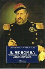 Il Re Bomba. Ferdinando II, il Borbone di Napoli che per primo lottò contro l'unità d'Italia